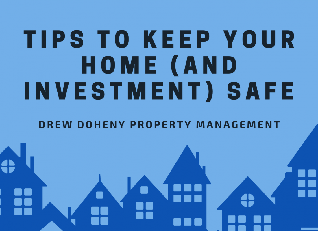 Tips to Keep Your Home (and Investment) Safe Tips to Keep Your Home (and Investment) Safe